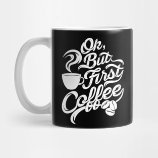 Ok but first coffee funny design for coffee lovers Mug